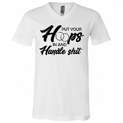 Put Your Hoops In And Handle Shit Funny Sayings T-Shirt - V-Neck Tee