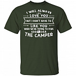 I Will Always Love You But I Don't Have Like You When We're Trying to Park The Camper Camping T-Shirt V-neck
