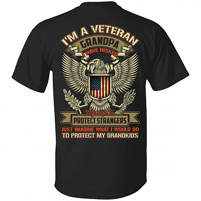 I'm A Veteran Grandpa I Have Risked My Life To Protect Strangers To Protect My Grandkids Print On Back T-Shirt