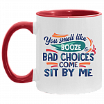 You Smell Like Booze and Bad Choices Come Sit by Me Accent Mug