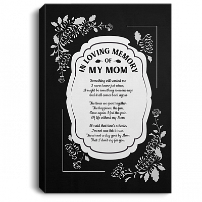 In Loving Memory of My Mom Something Will Remind Me of You Framed Canvas - Unframed Satin Poster, Black, 0.75'' Framed Canvas