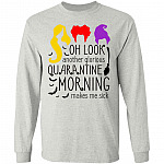 Oh Look Another Glorious Quarantine Morning Makes Me Sick Three Witches Hocus Pocus Hoodie - Sweatshirt - Long Sleeve, Ash, Long Sleeve
