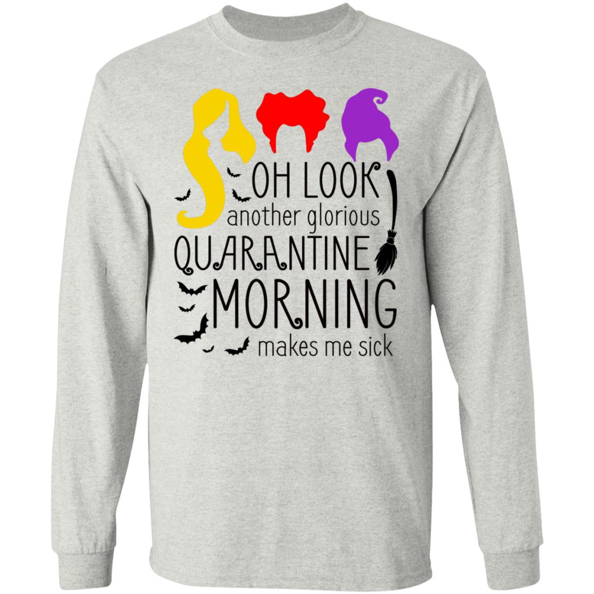 Oh Look Another Glorious Quarantine Morning Makes Me Sick Three Witches Hocus Pocus Hoodie - Sweatshirt - Long Sleeve, Ash, Long Sleeve