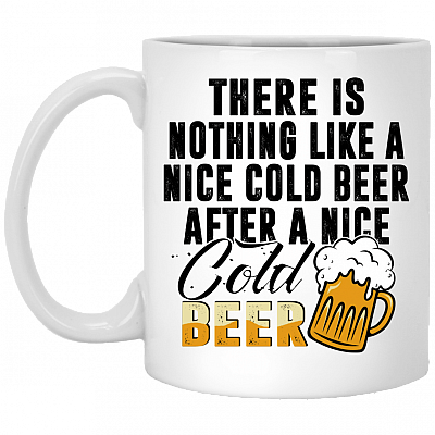 There Is Nothing Like A Nice Cold Beer After A Nice Cold Beer Ceramic Coffee Mug-Funny Beer Lover Beer Stein, White, 11 oz. White Mug