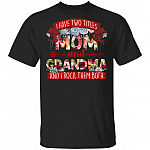 I Have Two Titles Mom And Grandma I Rock Them Both T-Shirt, Black, Unisex T-Shirt
