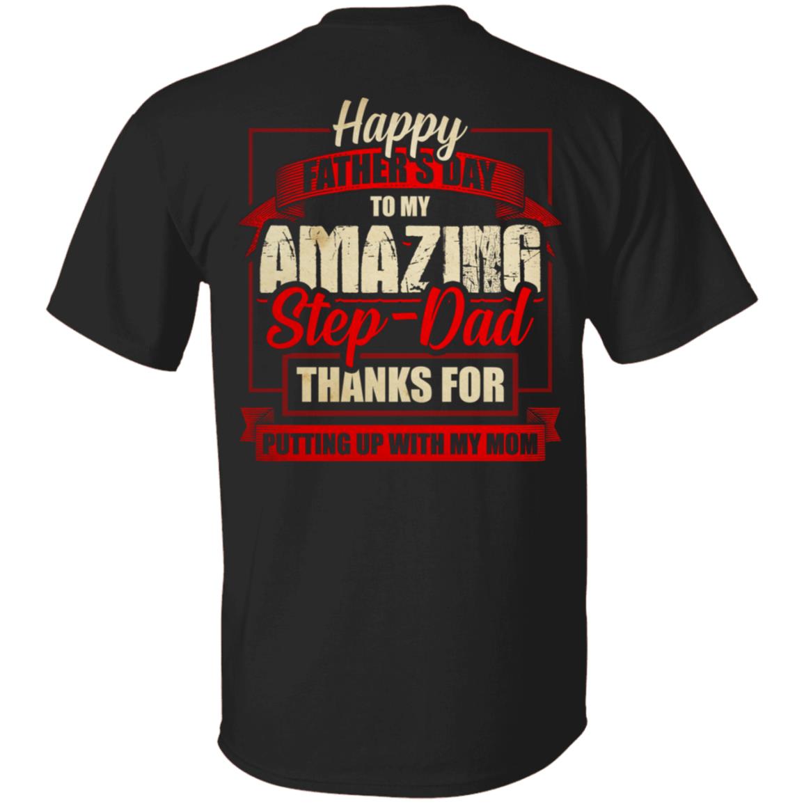 Happy Father's Day to My Amazing Stepdad Thanks for Putting Up with My Mom Plain Front - Print On Back Shirt, Black, Unisex T-Shirt
