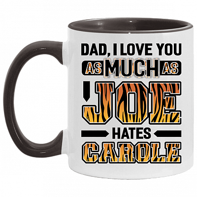 Dad I Love You As Much As Joe Hates Carole Accent Mug, White/Black, 11 oz. Accent Mug