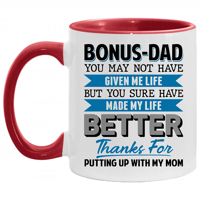 Bonus Dad You May Not Have Given Me Life but You Sure Have Made Me Life Better Accent Mug, White/Red, 11 oz. Accent Mug