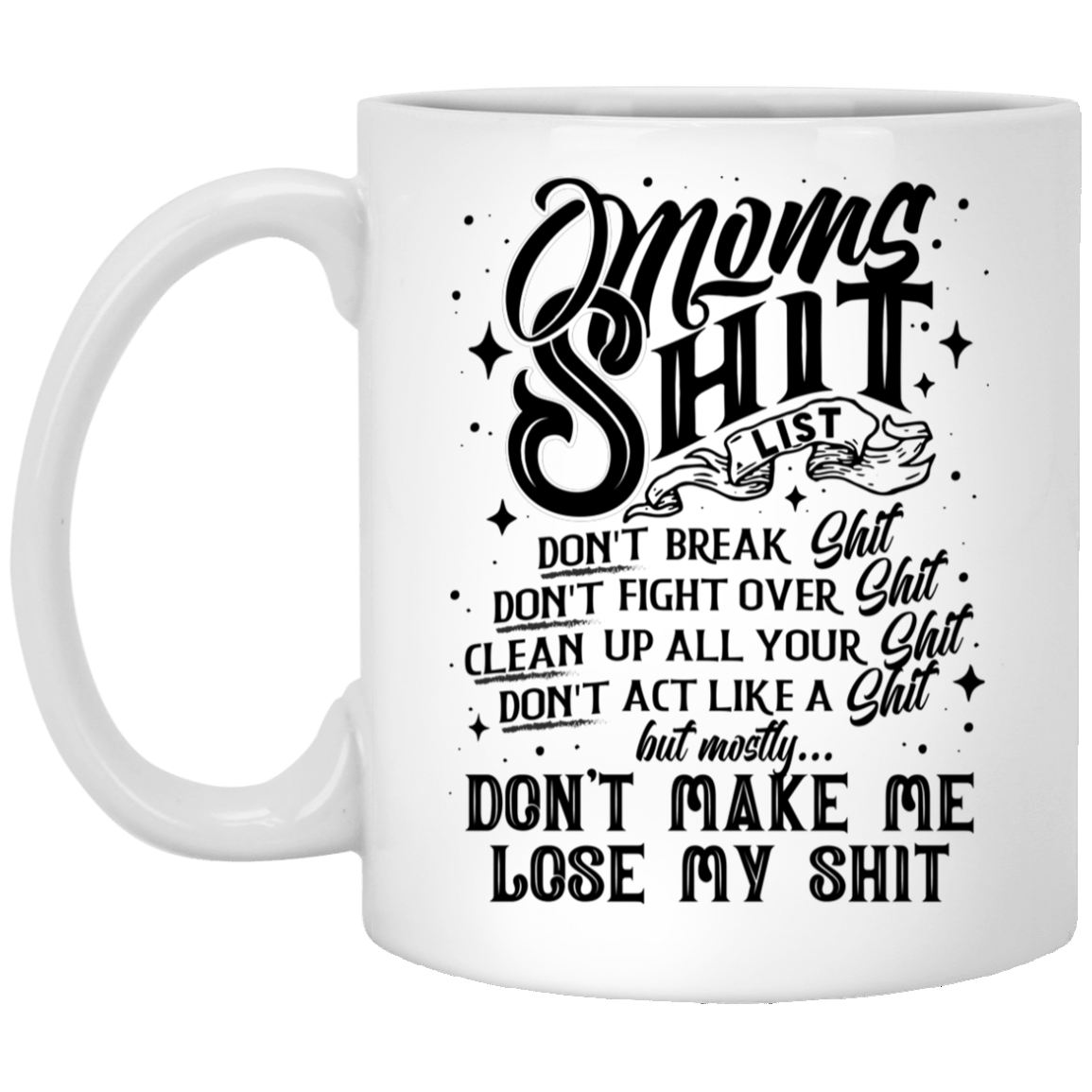 Mom's Shit List Gift From Daughter Ceramic Coffee Mug - Water Bottle, White, 11 oz. White Mug Mom's Shit List Gift From Daughter Ceramic Coffee Mug - Water Bottle, White, 11 oz. White Mug