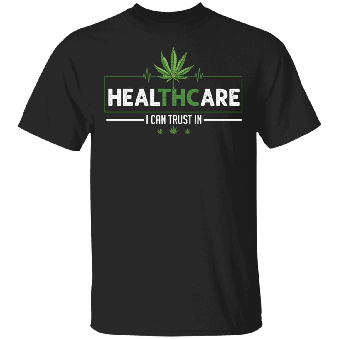 Healthcare I Can Trust In T-shirt - Funny Weed Marijuana Cannabis 420 Day Shirt - THC Shirt, Black, Unisex T-Shirt