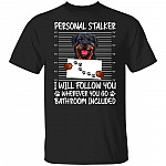 Rottweiler Personal Stalker I Will Follow You Wherever You Go Bathroom Included T-Shirt - Rottweiler Gifts, Black, Unisex T-Shirt
