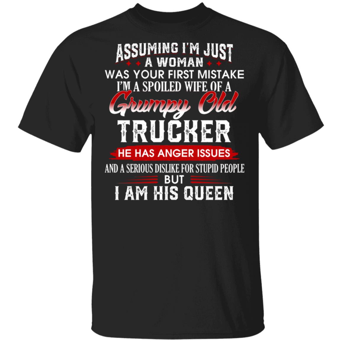 Assuming im Just A Woman Im A Spoiled Wife Of A Grumpy Old Trucker T-Shirt - Funny Trucker Wife Shirt, Black, Unisex T-Shirt