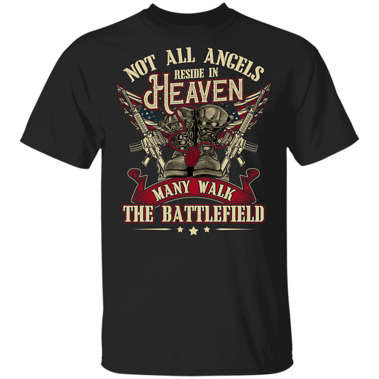 Not All Angles Reside In Heaven T-Shirt - American Soldier Shirt, Black, Unisex T-Shirt
