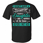 I Don't Have a Step Daughter I Have a Daughter Who Born Before I Met Print On Back- Plain Front T-shirt, Black, Unisex T-Shirt