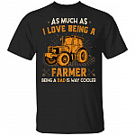 As Much As I Love Being A Farmer Being A Dad Is Way Cooler Gift For Farmer Dad T-shirt, Black, Unisex T-Shirt