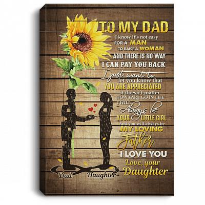 To My Dad I Know It's Not Easy For A Man To Raise A Woman Framed Canvas - Unframed Poster, White, 0.75'' Framed Canvas