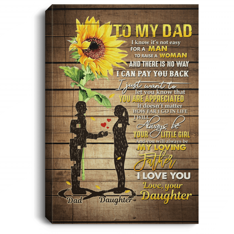 To My Dad I Know It's Not Easy For A Man To Raise A Woman Framed Canvas - Unframed Poster, White, 0.75'' Framed Canvas