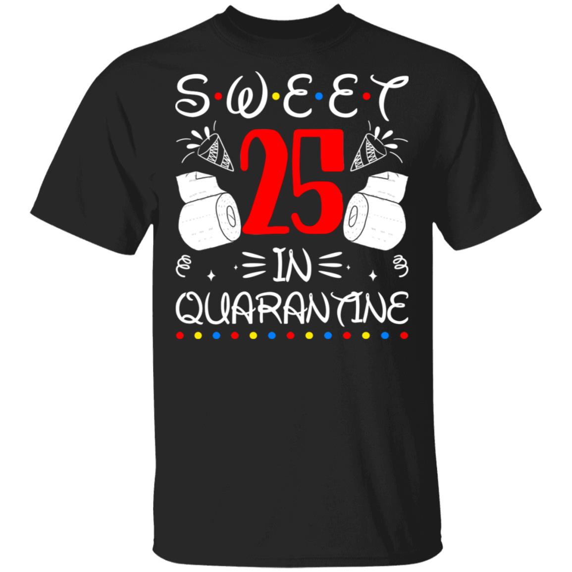 Sweet 25 In Quarantine Happy 25th Birthday 2020 Gifts T-shirt, Black, Unisex T-Shirt