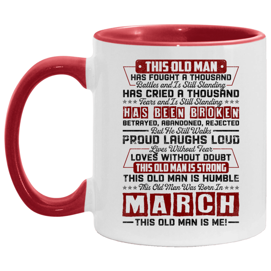 This Old March Man Has Fought a Thousand Battles and Is Still Standing Accent Mug, White/Red, 11 oz. Accent Mug This Old March Man Has Fought a Thousand Battles and Is Still Standing Accent Mug, White/Red, 11 oz. Accent Mug