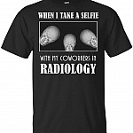 When I Take A Selfie With My Coworkers In Radiology Funny T-Shirt