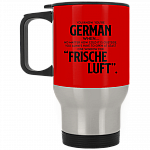 You Know You're German When No Matter How Cold It Is Outside Frische Luf Ceramic Coffee Mug Or Cup - Travel Mug - Beer Stein - Stainless Water Bottlest, Red, 14 oz. Silver Travel Mug