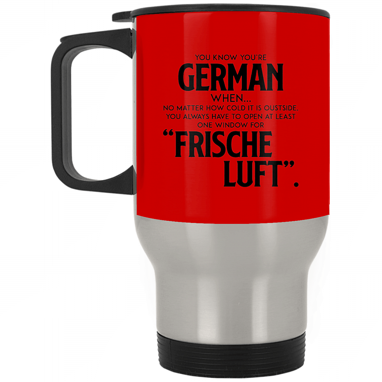 You Know You're German When No Matter How Cold It Is Outside Frische Luf Ceramic Coffee Mug Or Cup - Travel Mug - Beer Stein - Stainless Water Bottlest, Red, 14 oz. Silver Travel Mug