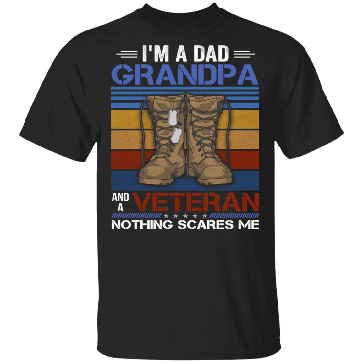 I'm A Dad Grandpa And A Veteran Nothing Scares Me T-Shirt - Vintage Veteran Grandpa Father Gift, Black, Unisex T-Shirt