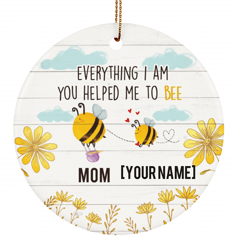 Personalized Everything I Am You Helped Me to Bee Mother Day Ceramic Circle Ornament - Keepsake For Mom, White, Ceramic Circle Ornament