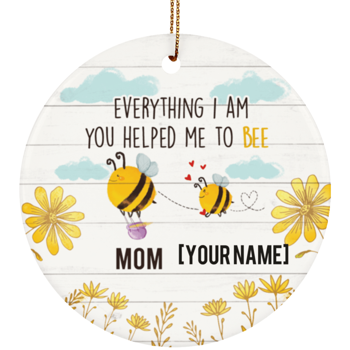 Personalized Everything I Am You Helped Me to Bee Mother Day Ceramic Circle Ornament - Keepsake For Mom, White, Ceramic Circle Ornament Personalized Everything I Am You Helped Me to Bee Mother Day Ceramic Circle Ornament - Keepsake For Mom, White, Ceramic Circle Ornament