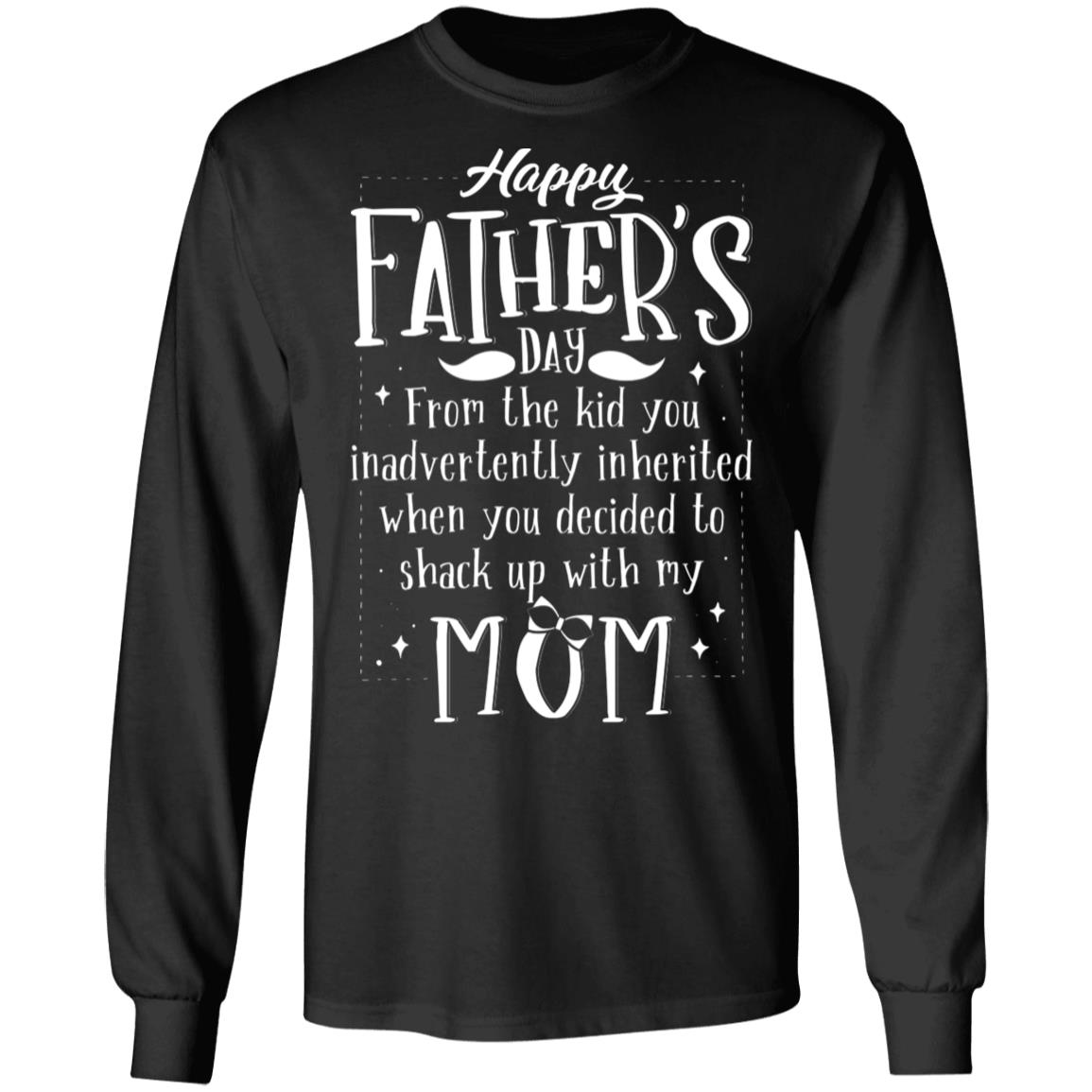 From The Kid You Inadvertently Inherited When You Decided to Shack Up with My Mom Hoodie - Sweatshirt, Black, Long Sleeve