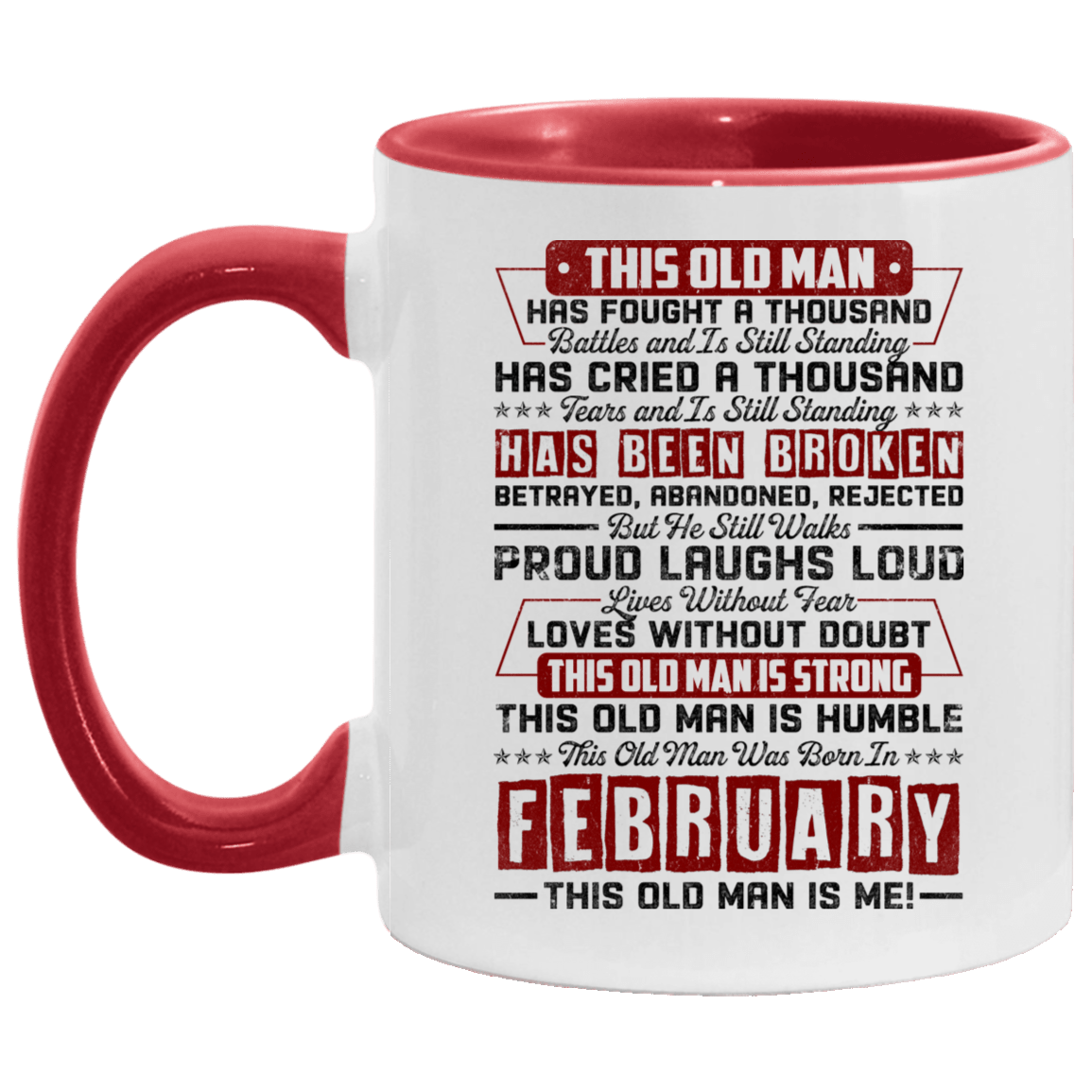 This Old February Man Has Fought a Thousand Battles and Is Still Standing Accent Mug, White/Red, 11 oz. Accent Mug This Old February Man Has Fought a Thousand Battles and Is Still Standing Accent Mug, White/Red, 11 oz. Accent Mug
