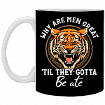 Why Are Men Great 'Till They Gotta Be Ate Ceramic Accent Mug - Anti Carole Baskin Mug, Black, 11 oz. White Mug