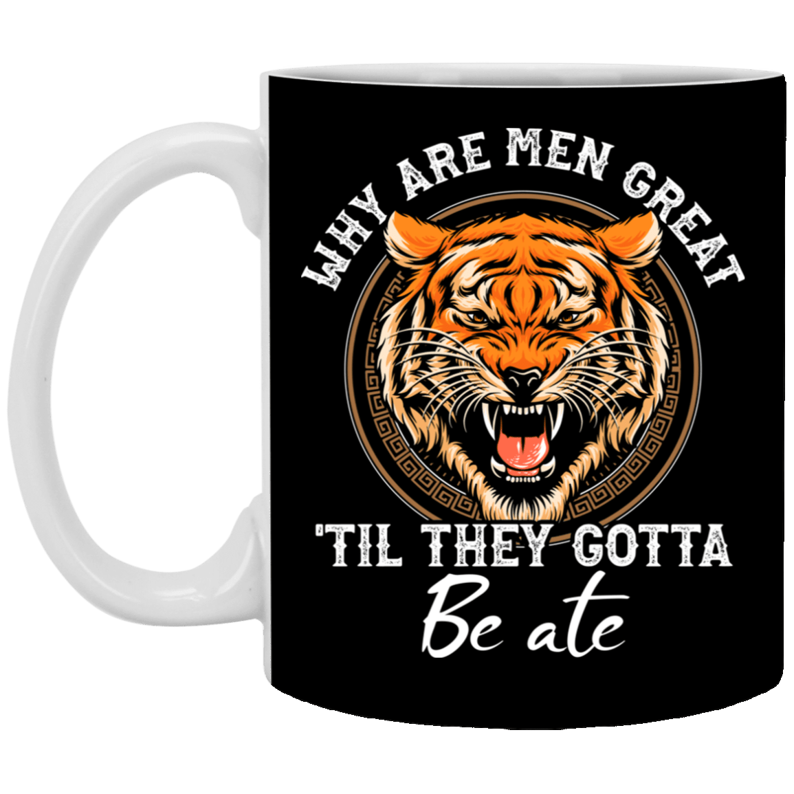 Why Are Men Great 'Till They Gotta Be Ate Ceramic Accent Mug - Anti Carole Baskin Mug, Black, 11 oz. White Mug Why Are Men Great 'Till They Gotta Be Ate Ceramic Accent Mug - Anti Carole Baskin Mug, Black, 11 oz. White Mug