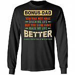 Bonus Dad You May Not Have Given Me Life but You Sure Have Made My Life Better Hoodie - Sweatshirt - Long Sleeve Shirt, Black, Long Sleeve