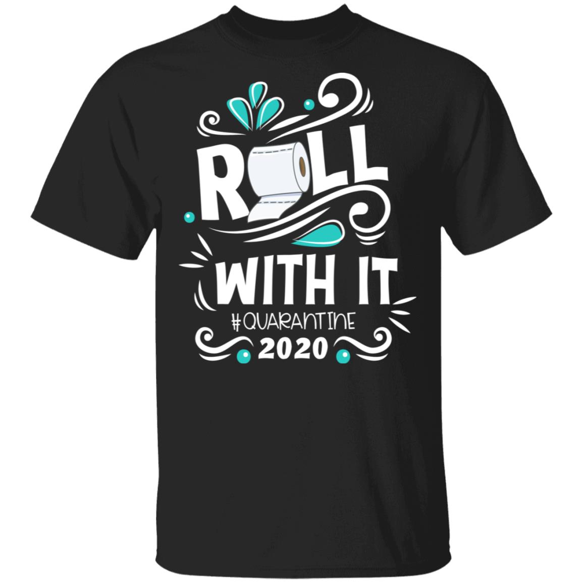 Roll With It Quarantined 2020 T-Shirt - Funny Quarantined Gifts Shirt, Black, Unisex T-Shirt