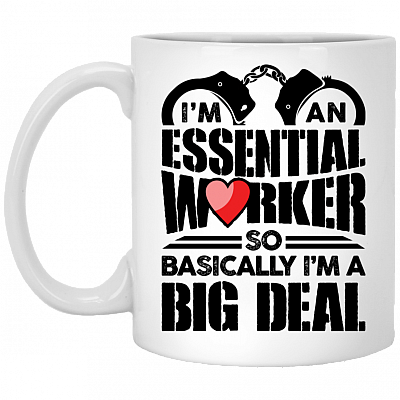 I'm An Essential Worker So Basically I'm An Big Deal - Police Ceramic Coffee Mug - Water Bottle, White, 11 oz. White Mug