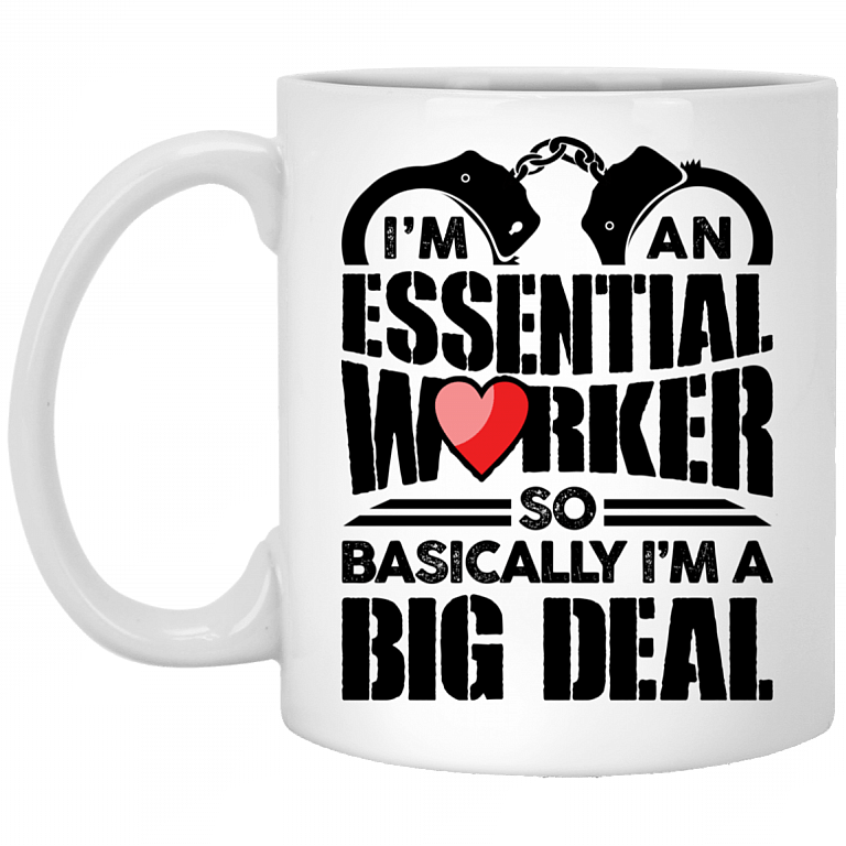 I'm An Essential Worker So Basically I'm An Big Deal - Police Ceramic Coffee Mug - Water Bottle, White, 11 oz. White Mug