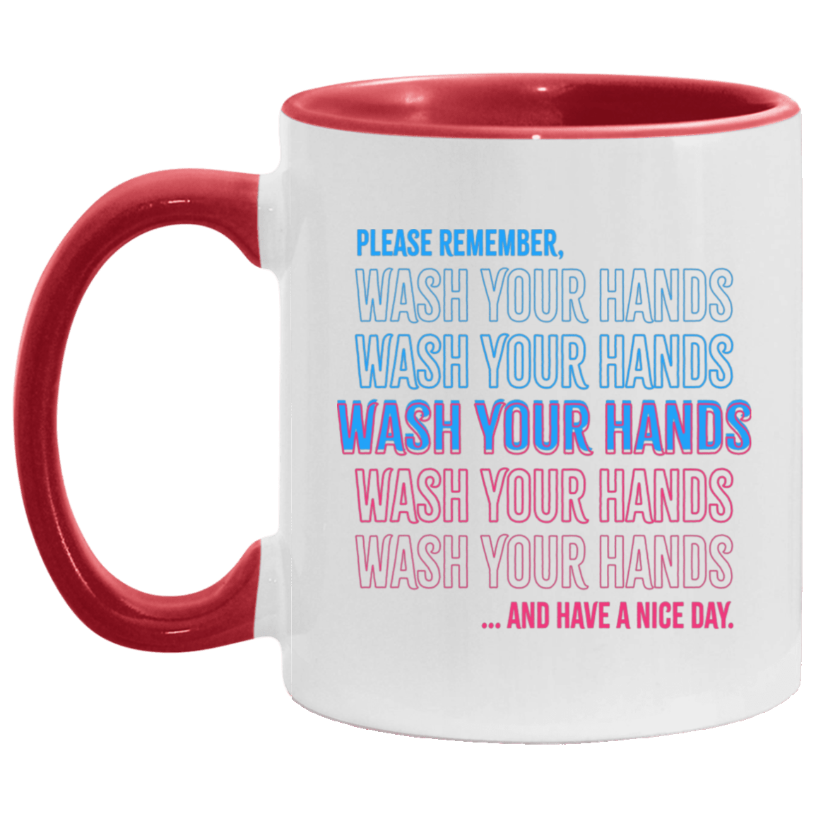Please Remember To Wash Your Hands And Have A Nice Day Accent Mug - Funny Sayings Mug, White/Red, 11 oz. Accent Mug Please Remember To Wash Your Hands And Have A Nice Day Accent Mug - Funny Sayings Mug, White/Red, 11 oz. Accent Mug
