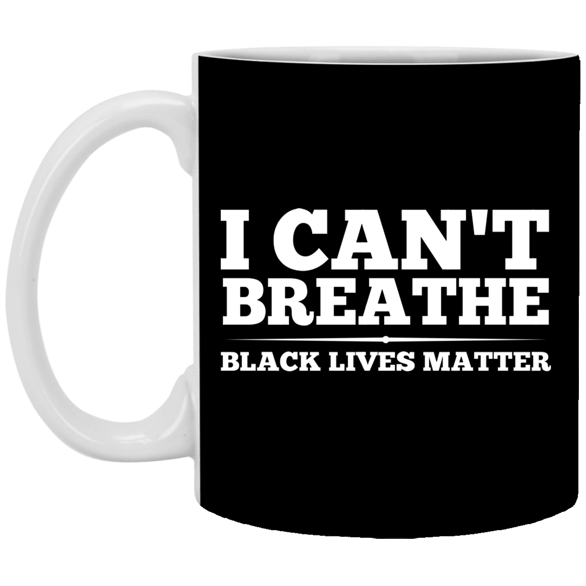 I Can't Breathe Black Lives Matter Justice For George Floyd Ceramic Coffee Mug - Beer Stein - Water Bottle, Black, 11 oz. White Mug I Can't Breathe Black Lives Matter Justice For George Floyd Ceramic Coffee Mug - Beer Stein - Water Bottle, Black, 11 oz. White Mug