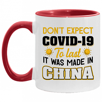 Don't Expect Covid-19 to Last It Was Made in China Funny Accent Mug, White/Red, 11 oz. Accent Mug
