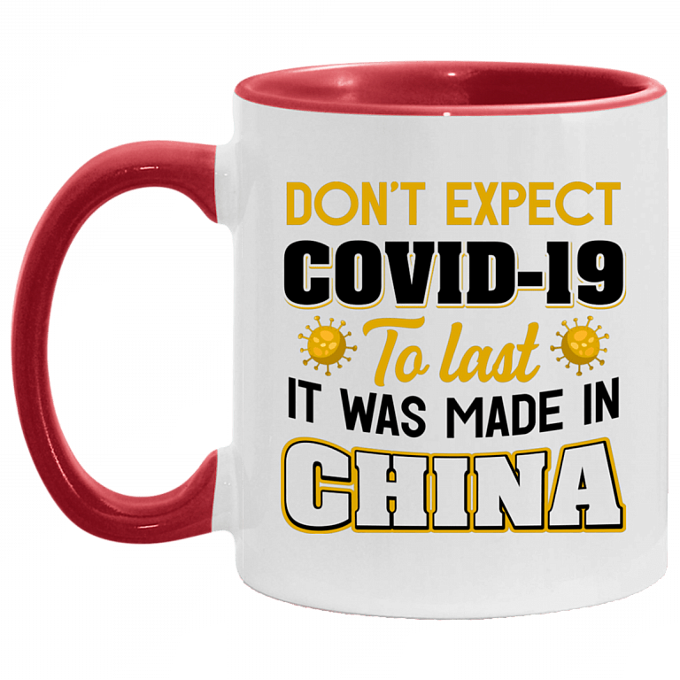 Don't Expect Covid-19 to Last It Was Made in China Funny Accent Mug, White/Red, 11 oz. Accent Mug