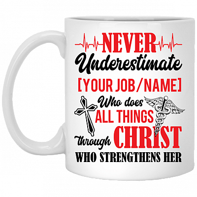 Personalized Never Underestimate Who Does All Things Through Who Christ Strengthens Her Coffee Mug - Beer Stein, White, 11 oz. White Mug