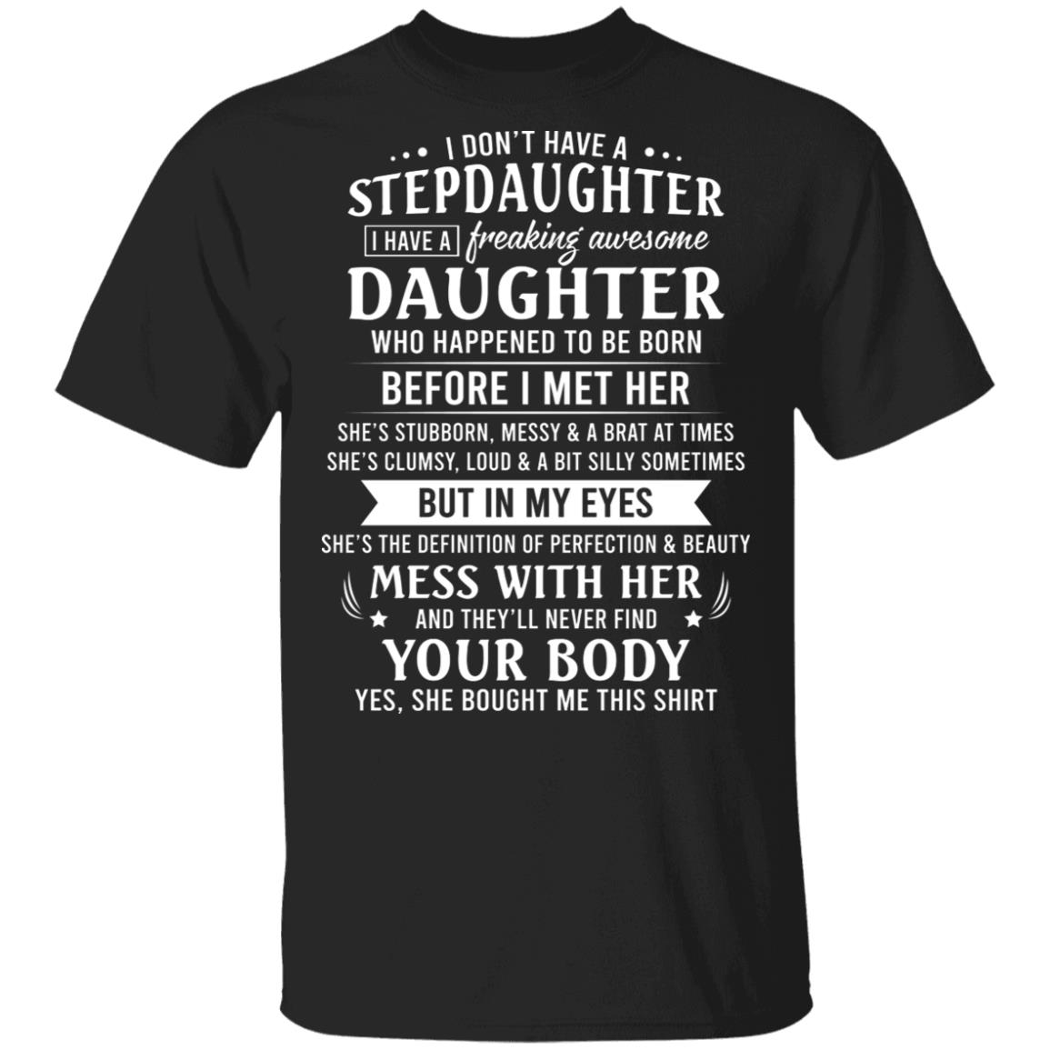 I Don't Have A Stepdaughter I Have A Freaking Awesome Daughter Who Happened To Be Born T-Shirt - Dad Gifts, Black, Unisex T-Shirt