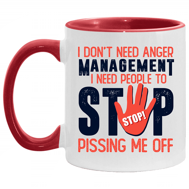 I Don't Need Anger Management I Need People To Stop Pissing Me Off Accent Mug - Coffee Mug, White/Red, 11 oz. Accent Mug