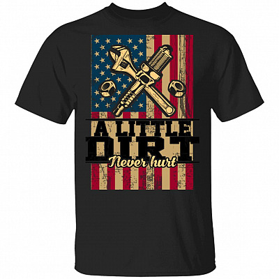 A Little Dirt Never Hurt Mechanic T-Shirt - Funny Mechanic Life Shirt, Black, Unisex T-Shirt