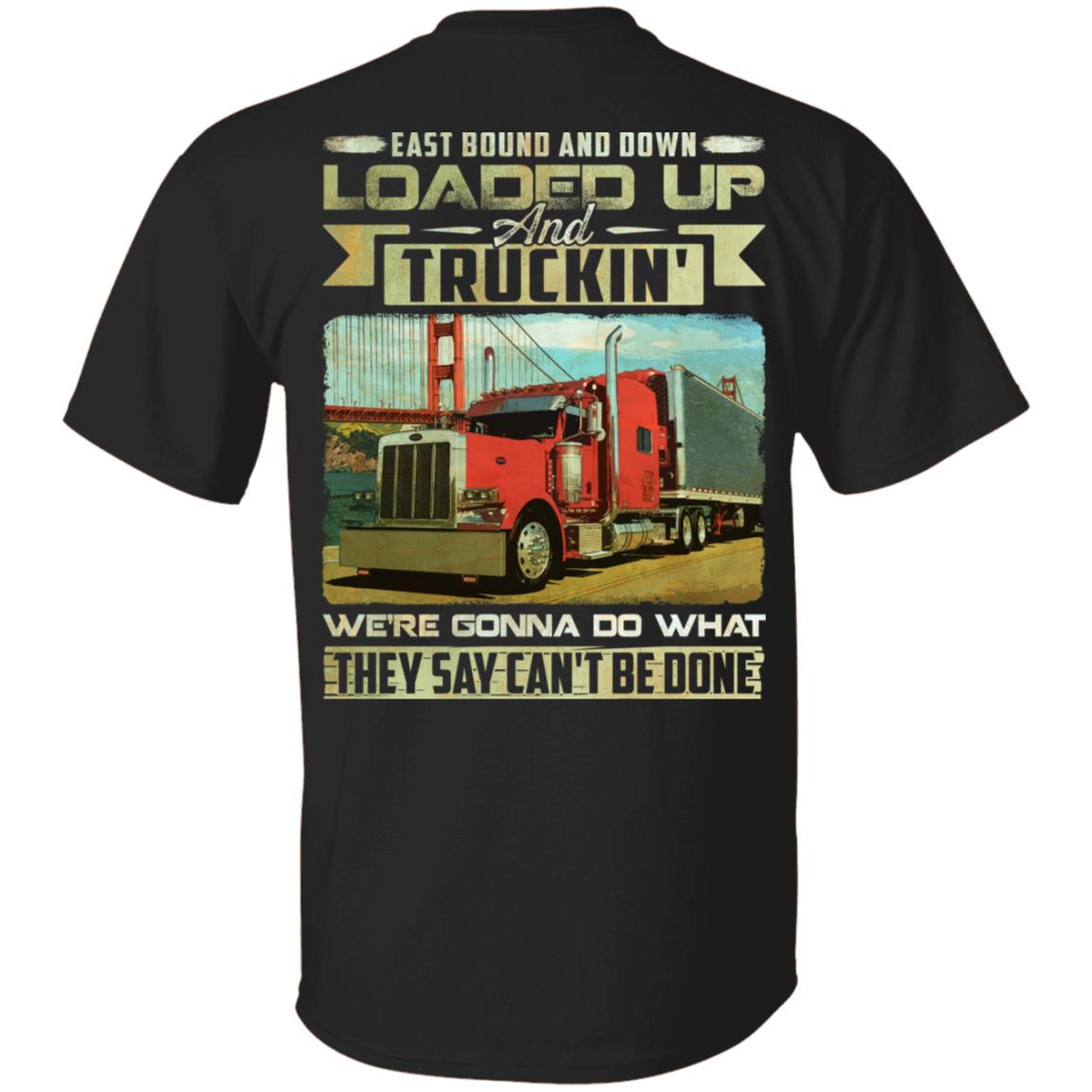 East Bound and Down Loaded Up and Truckin' We're Gonna Do What They Say Can't Be Done Print On Back T-Shirt, Black, Unisex T-Shirt
