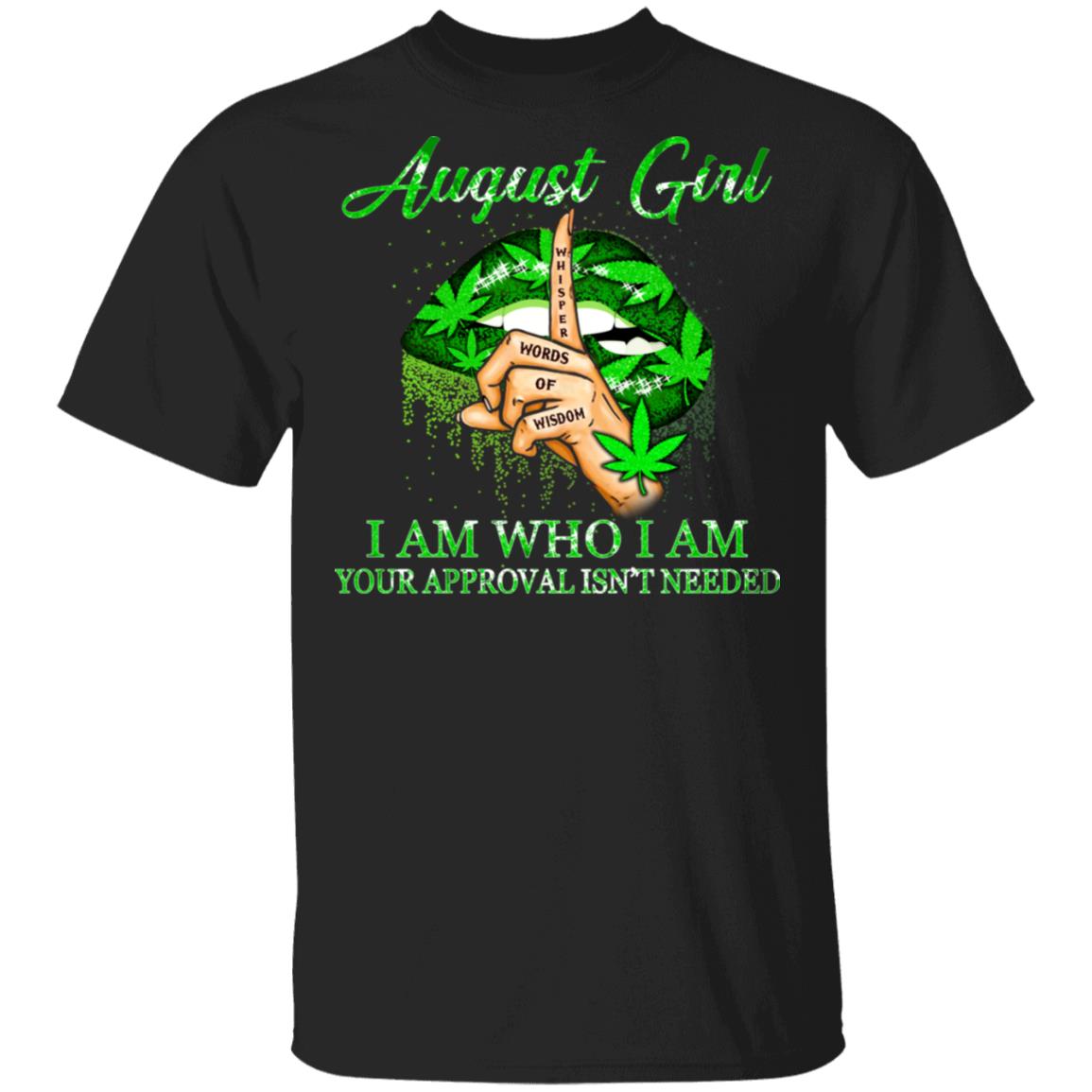 August Girl I Am Who I Am Your Approval Isn't Needed Weed Girl T-Shirt, Black, Unisex T-Shirt