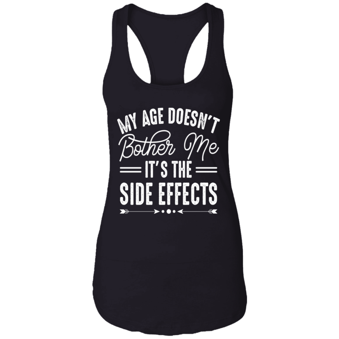 My Age Doesn't Bother Me It's The Side Effects T-Shirt - Sarcastic Humor Novelty Shirt, Black, Ladies Racerback Tank