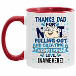 Thanks Dad For Not Pulling Out and Creating A Fucking Legend From Son Daughter Personalized Name Accent Mug, White/Red, 11 oz. Accent Mug