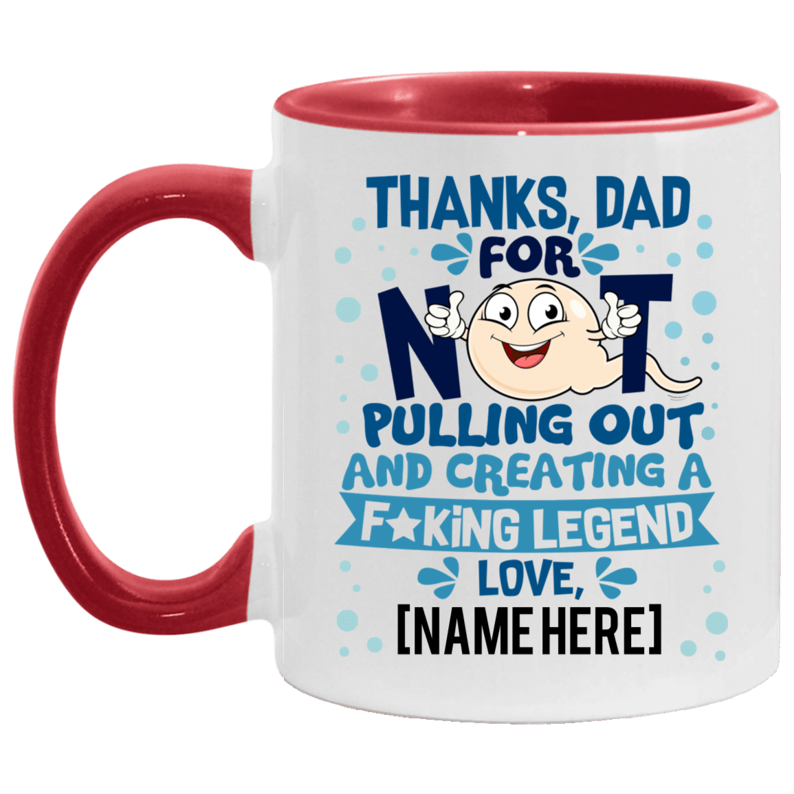 Thanks Dad For Not Pulling Out and Creating A Fucking Legend From Son Daughter Personalized Name Accent Mug, White/Red, 11 oz. Accent Mug